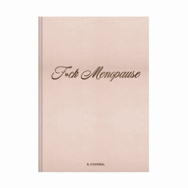 F*ck Menopause- A Journal