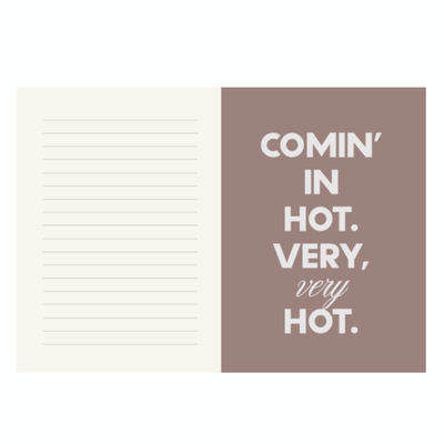 Note book Page with Phrase "Comin' in hot. Very, Very hot".