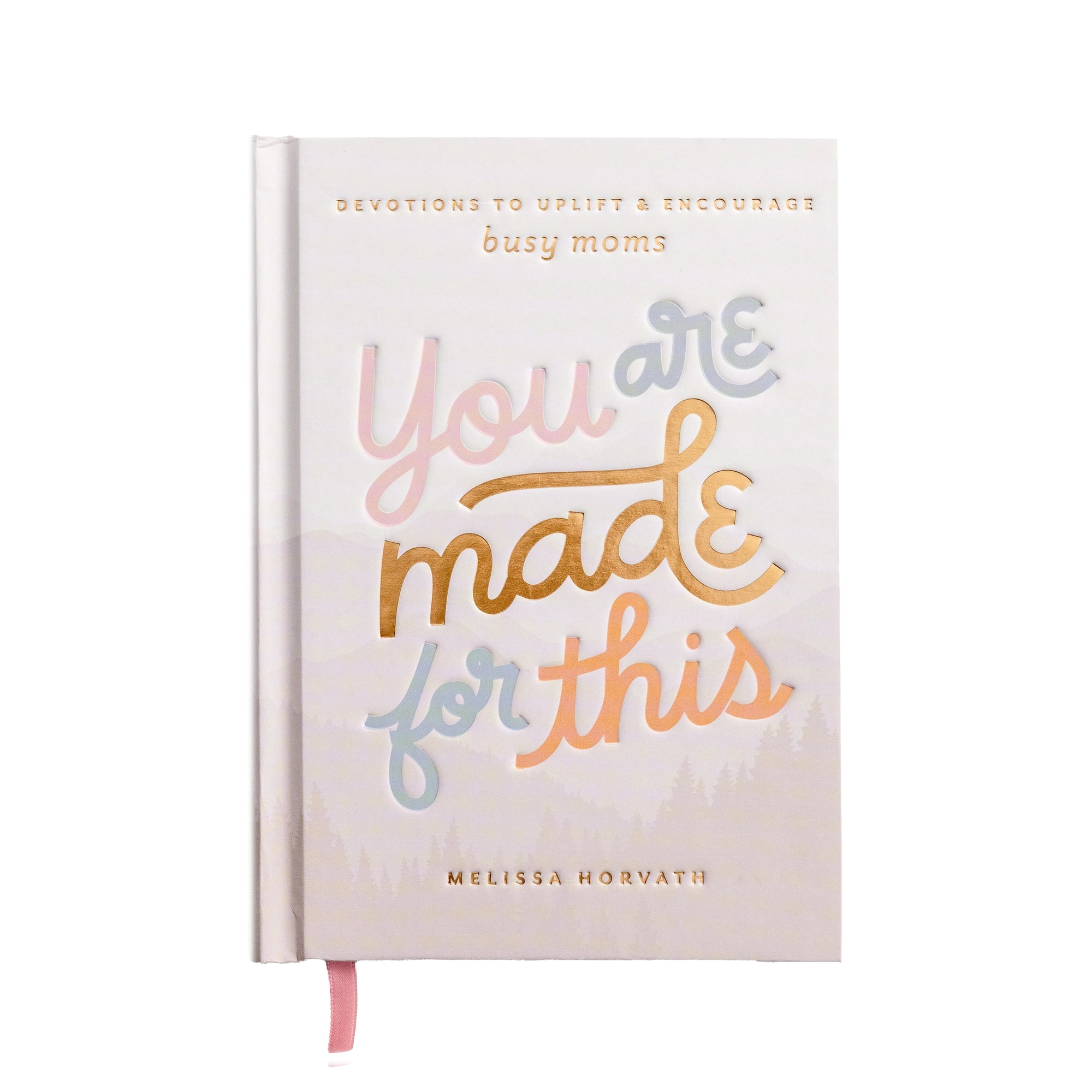You're Made For This: Devotions To Uplift & Encourage Moms