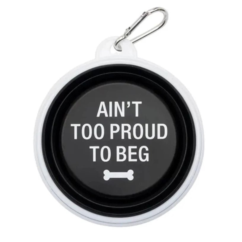 Collapsible Dog Bowl - Ain’t Too Proud To Beg