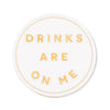 Drinks Are On Me Coaster (1pc)