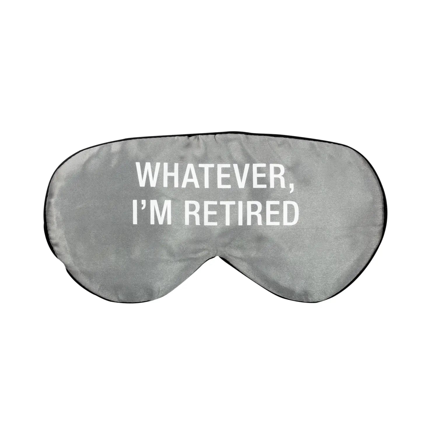 Whatever, I'm Retired Sleep Mask